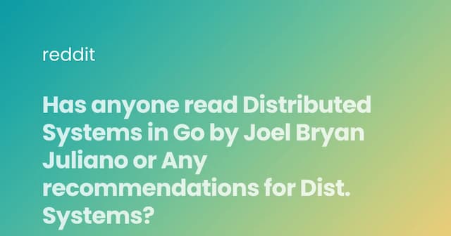 Has anyone read Distributed Systems in Go by Joel Bryan Juliano or Any recommendations for Dist. Systems?