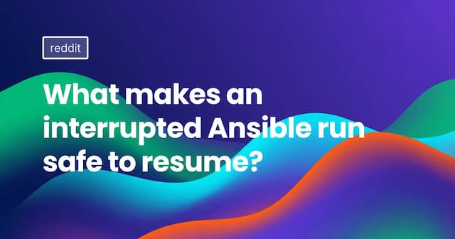 What makes an interrupted Ansible run safe to resume?
