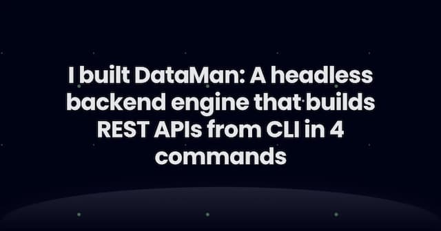 I built DataMan: A headless backend engine that builds REST APIs from CLI in 4 commands