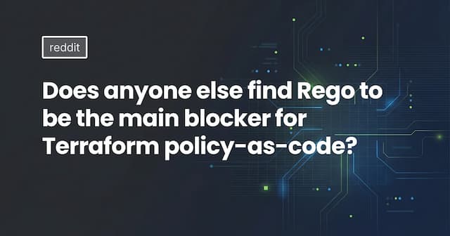 Does anyone else find Rego to be the main blocker for Terraform policy-as-code?