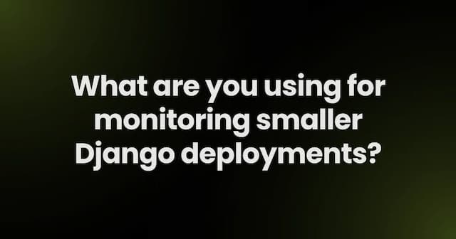 What are you using for monitoring smaller Django deployments?