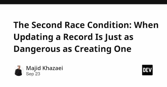 The Second Race Condition: When Updating a Record Is Just as Dangerous as Creating One