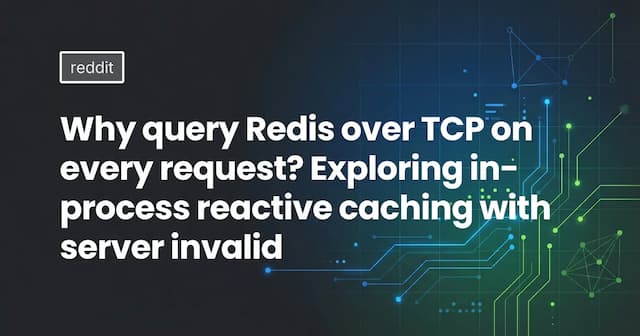 Why query Redis over TCP on every request? Exploring in-process reactive caching with server invalid