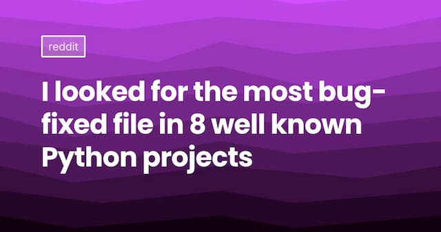 I looked for the most bug-fixed file in 8 well known Python projects