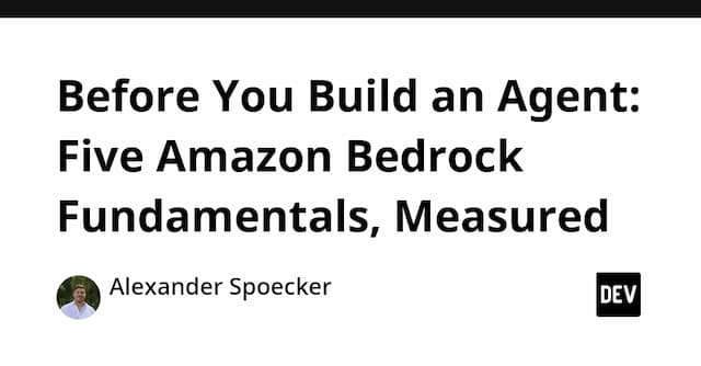 Before You Build an Agent: Five Amazon Bedrock Fundamentals, Measured