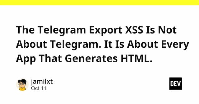 The Telegram Export XSS Is Not About Telegram. It Is About Every App That Generates HTML.