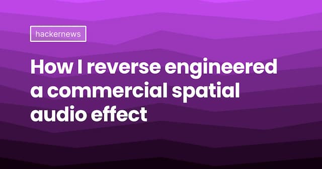 How I reverse engineered a commercial spatial audio effect