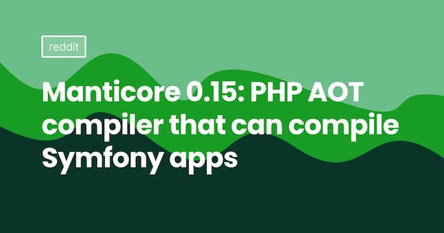 Manticore 0.15: PHP AOT compiler that can compile Symfony apps