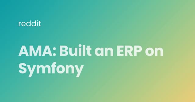 AMA: Built an ERP on Symfony