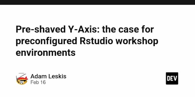 Pre-shaved Y-Axis: the case for preconfigured Rstudio workshop environments
