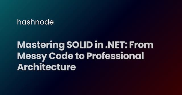 🧱 Mastering SOLID in .NET: From Messy Code to Professional Architecture