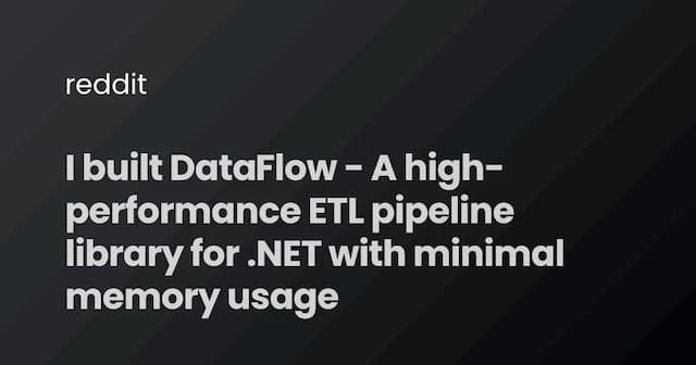 I built DataFlow - A high-performance ETL pipeline library for .NET with minimal memory usage