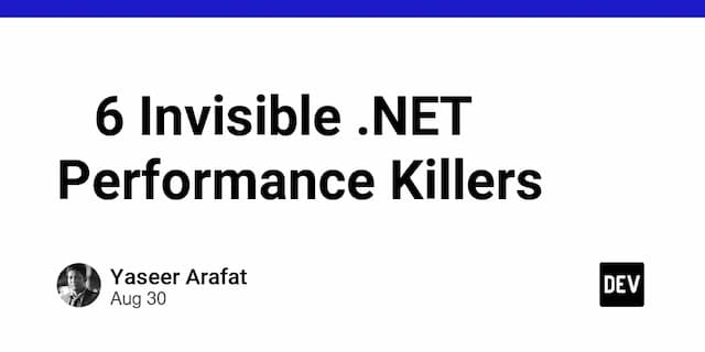 🩸 6 Invisible .NET Performance Killers