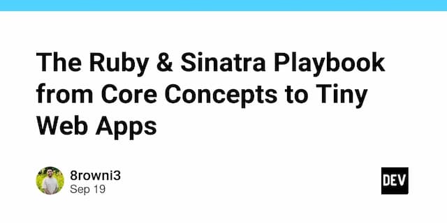 The Ruby & Sinatra Playbook from Core Concepts to Tiny Web Apps
