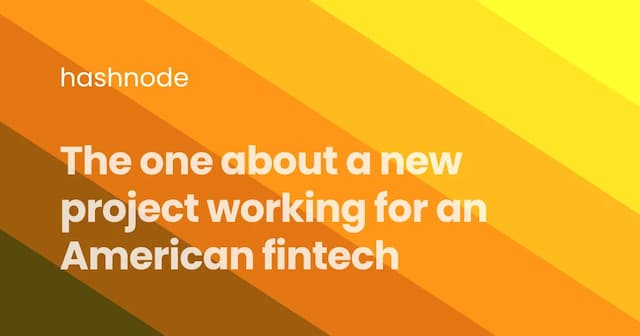 The one about a new project working for an American fintech