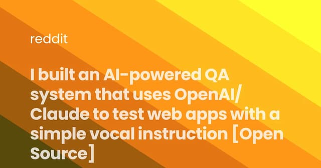 I built an AI-powered QA system that uses OpenAI/Claude to test web apps with a simple vocal instruction [Open Source]