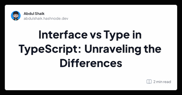 Interface vs Type in TypeScript: Unraveling the Differences