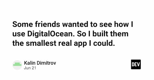 Some friends wanted to see how I use DigitalOcean. So I built them the smallest real app I could.