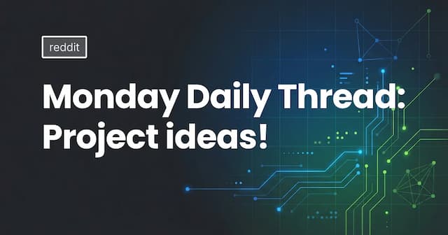 Monday Daily Thread: Project ideas!