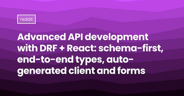 Advanced API development with DRF + React: schema-first, end-to-end types, auto-generated client and forms