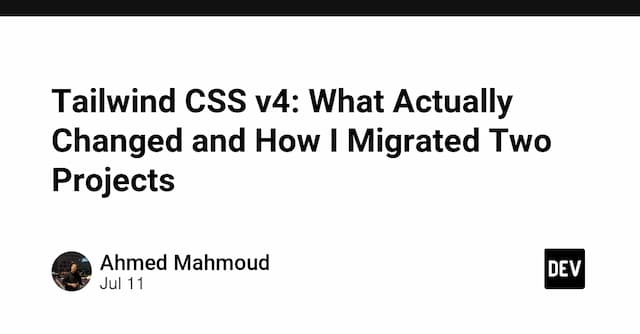 Tailwind CSS v4: What Actually Changed and How I Migrated Two Projects