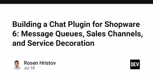 Building a Chat Plugin for Shopware 6: Message Queues, Sales Channels, and Service Decoration