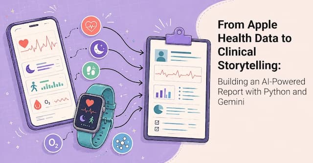 From Apple Health Data to Clinical Storytelling: Building an AI-Powered Report with Python and Gemini
