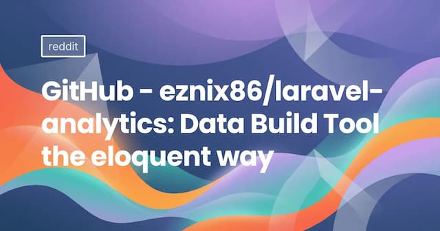 GitHub - eznix86/laravel-analytics: Data Build Tool the eloquent way