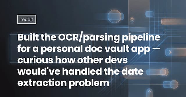 Built the OCR/parsing pipeline for a personal doc vault app — curious how other devs would've handled the date extraction problem