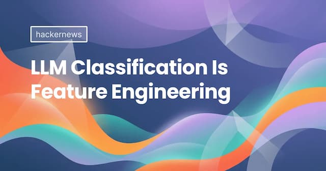 LLM Classification Is Feature Engineering