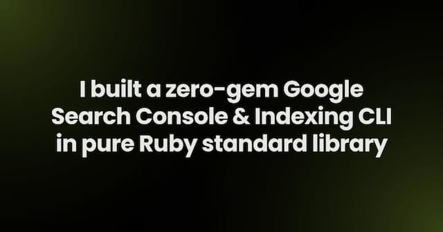 I built a zero-gem Google Search Console & Indexing CLI in pure Ruby standard library