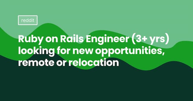 Ruby on Rails Engineer (3+ yrs) looking for new opportunities, remote or relocation
