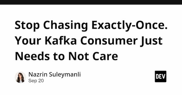 Stop Chasing Exactly-Once. Your Kafka Consumer Just Needs to Not Care