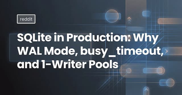 SQLite in Production: Why WAL Mode, busy_timeout, and 1-Writer Pools