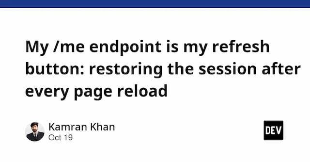 My /me endpoint is my refresh button: restoring the session after every page reload