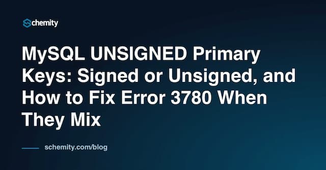 MySQL UNSIGNED Primary Keys: Signed or Unsigned, and How to Fix Error 3780 When They Mix