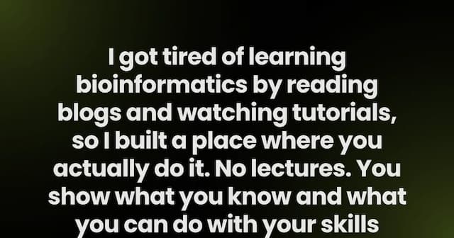 I got tired of learning bioinformatics by reading blogs and watching tutorials, so I built a place where you actually do it. No lectures. You show what you know and what you can do with your skills