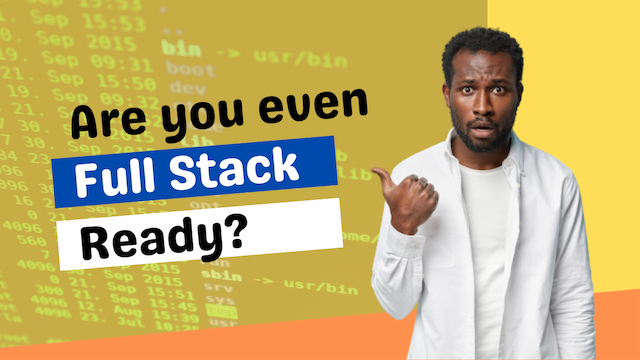 Are you even full stack ready?