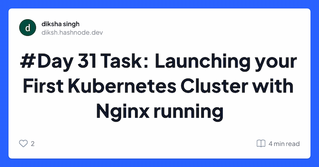 #Day 31 Task: Launching your First Kubernetes Cluster with Nginx running