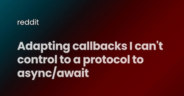 Adapting callbacks I can't control to a protocol to async/await
