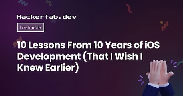 10 Lessons From 10 Years of iOS Development (That I Wish I Knew Earlier)