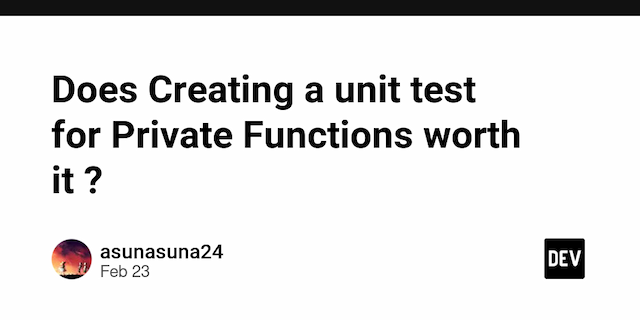 Does Creating a unit test for Private Functions worth it ?
