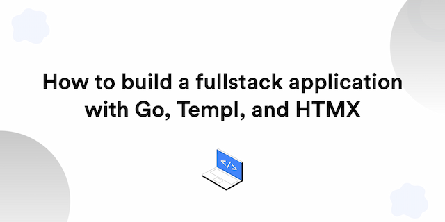 How to build a fullstack application with Go, Templ, and HTMX