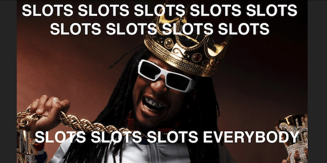 Slots, Slots, Slots, Everybody!