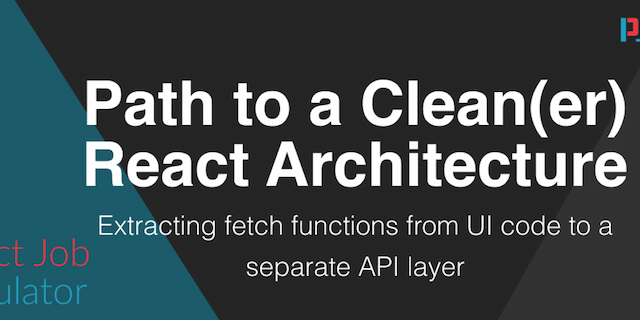 Path To A Clean(er) React Architecture - API Layer & Fetch Functions