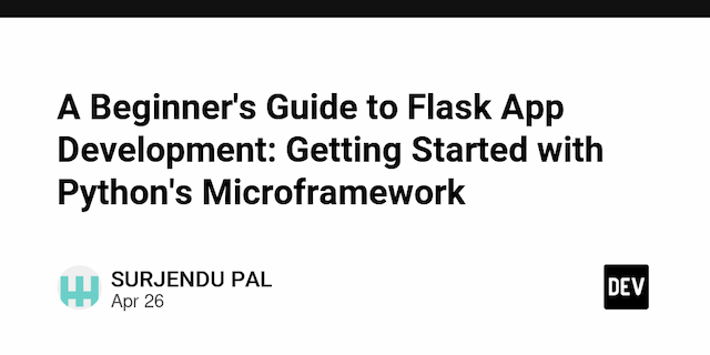 A Beginner's Guide to Flask App Development: Getting Started with Python's Microframework