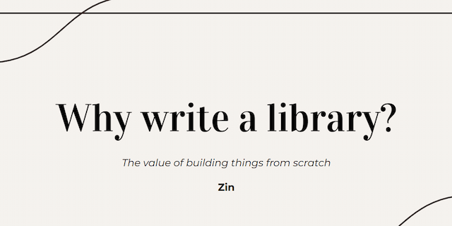 Why write a library?f