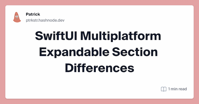 SwiftUI Multiplatform Expandable Section Differences