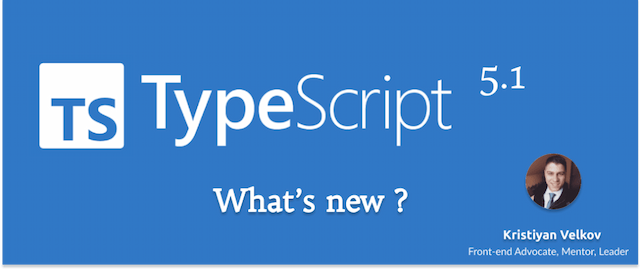 TypeScript - 5.1 is here! -What's new ?