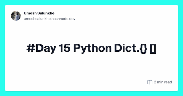 #Day 15 Python Dict.{} []